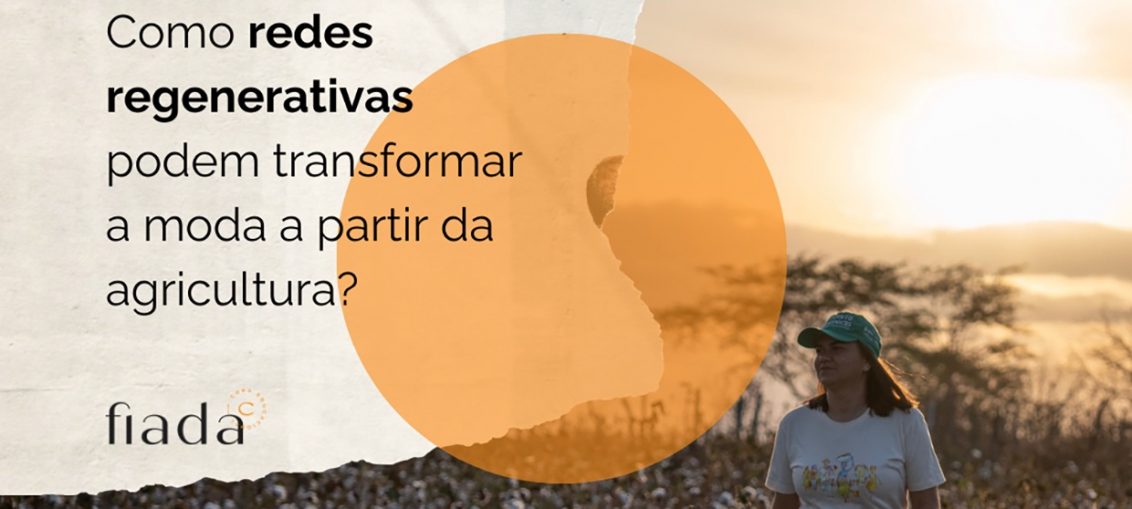 PRODUÇÃO LOCAL, CUIDADO GLOBAL: MINISSÉRIE DE VIDEOCASTS UNE INICIATIVAS DO BRASIL E HOLANDA POR UMA MODA REGENERATIVA