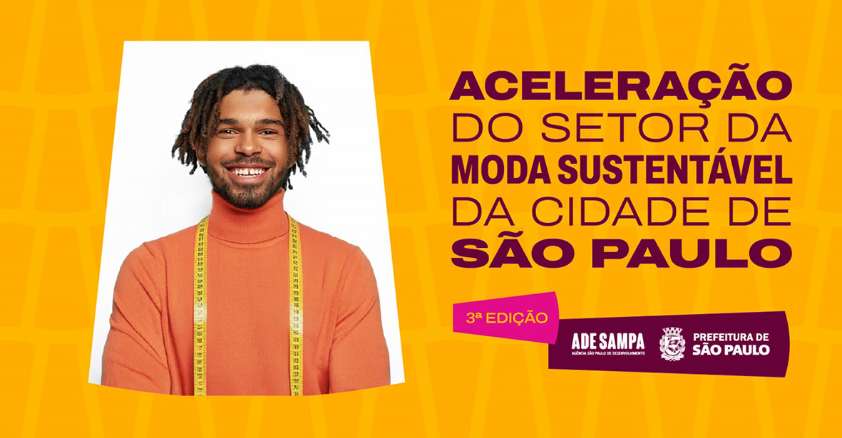 FASHION SAMPA: PROGRAMA DA PREFEITURA DE SP OFERECE CAPACITAÇÃO E INCENTIVO FINANCEIRO A EMPREENDEDORES DE MODA SUSTENTÁVEL